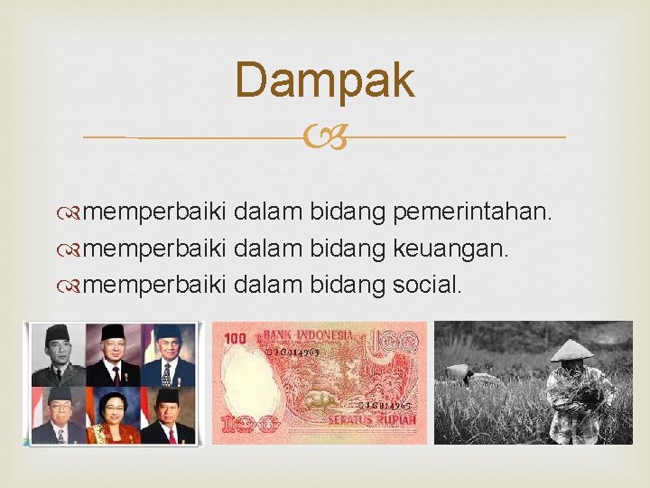 Dampak memperbaiki dalam bidang pemerintahan. memperbaiki dalam bidang keuangan. memperbaiki dalam bidang social. 