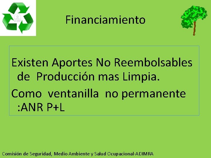 Financiamiento Existen Aportes No Reembolsables de Producción mas Limpia. Como ventanilla no permanente :