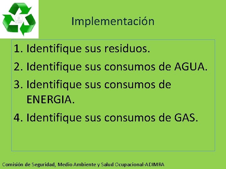 Implementación 1. Identifique sus residuos. 2. Identifique sus consumos de AGUA. 3. Identifique sus