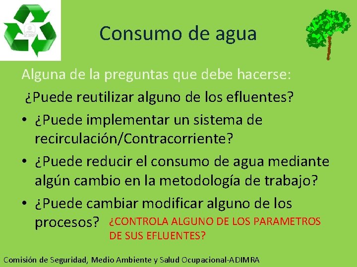 Consumo de agua Alguna de la preguntas que debe hacerse: ¿Puede reutilizar alguno de