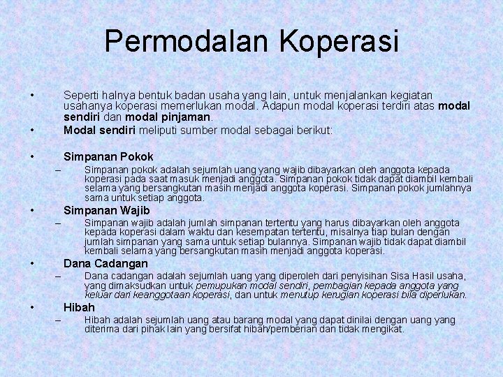 Permodalan Koperasi • • Seperti halnya bentuk badan usaha yang lain, untuk menjalankan kegiatan