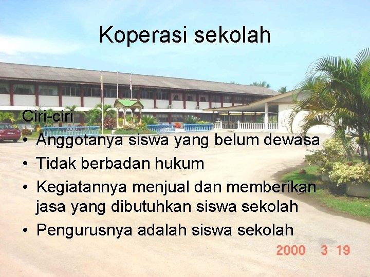 Koperasi sekolah Ciri-ciri • Anggotanya siswa yang belum dewasa • Tidak berbadan hukum •