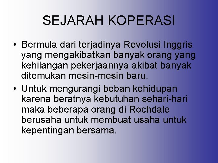 SEJARAH KOPERASI • Bermula dari terjadinya Revolusi Inggris yang mengakibatkan banyak orang yang kehilangan