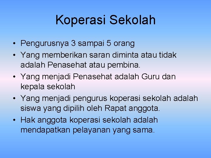 Koperasi Sekolah • Pengurusnya 3 sampai 5 orang • Yang memberikan saran diminta atau