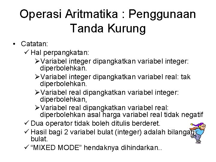 Operasi Aritmatika : Penggunaan Tanda Kurung • Catatan: ü Hal perpangkatan: ØVariabel integer dipangkatkan