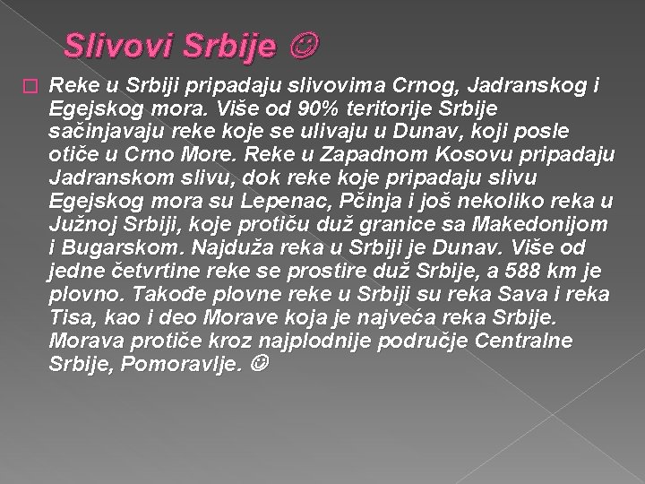 Slivovi Srbije � Reke u Srbiji pripadaju slivovima Crnog, Jadranskog i Egejskog mora. Više