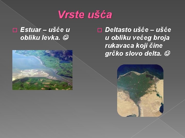 Vrste ušća � Estuar – ušće u obliku levka. � Deltasto ušće – ušće