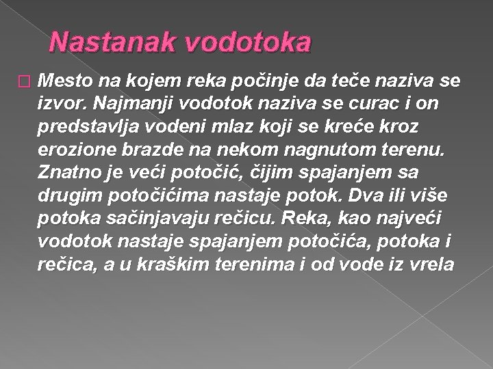 Nastanak vodotoka � Mesto na kojem reka počinje da teče naziva se izvor. Najmanji