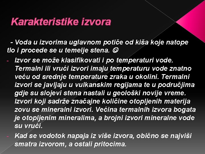 Karakteristike izvora - Voda u izvorima uglavnom potiče od kiša koje natope tlo i