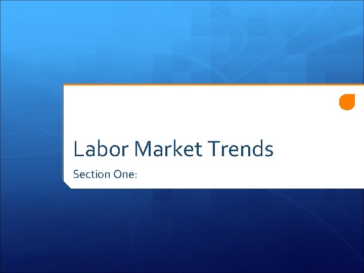 Labor Market Trends Section One: 