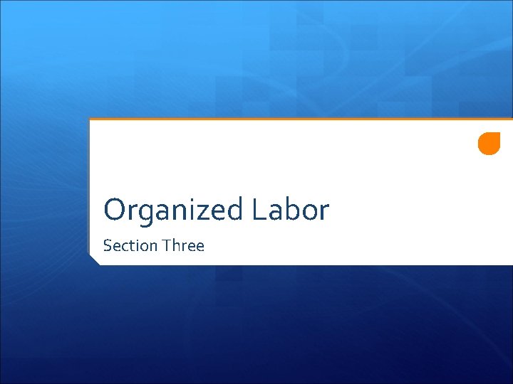 Organized Labor Section Three 