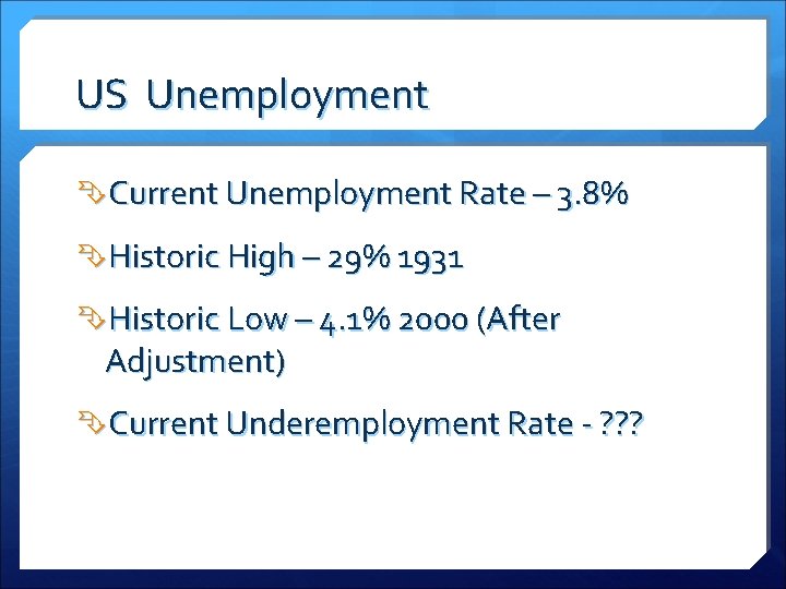 US Unemployment Current Unemployment Rate – 3. 8% Historic High – 29% 1931 Historic