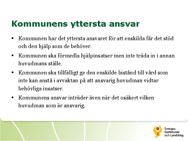 Kommunens yttersta ansvar § Kommunen har det yttersta ansvaret för att enskilda får det