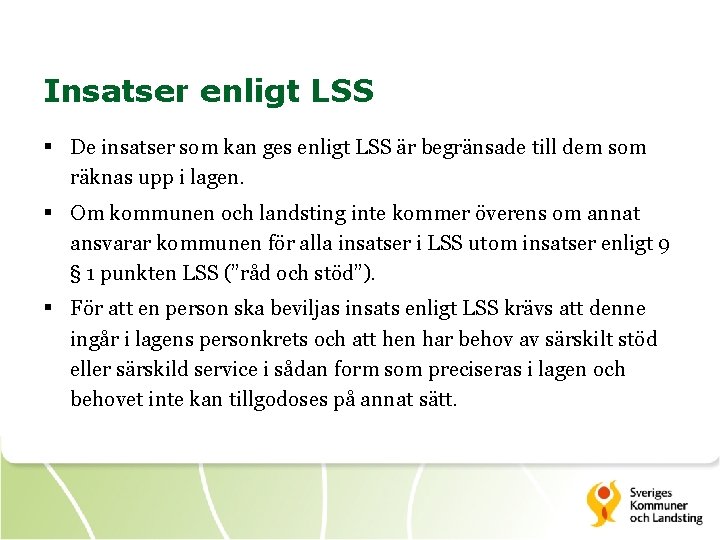 Insatser enligt LSS § De insatser som kan ges enligt LSS är begränsade till