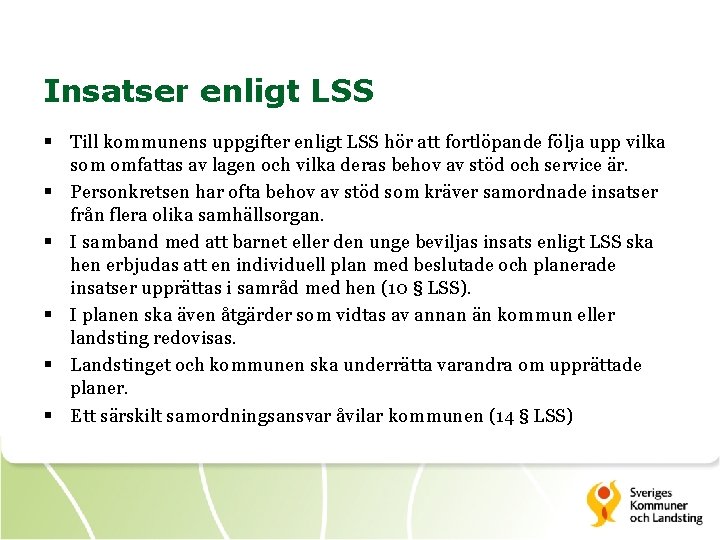 Insatser enligt LSS § Till kommunens uppgifter enligt LSS hör att fortlöpande följa upp