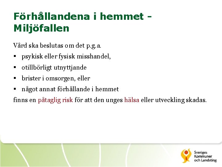 Förhållandena i hemmet Miljöfallen Vård ska beslutas om det p. g. a. § psykisk