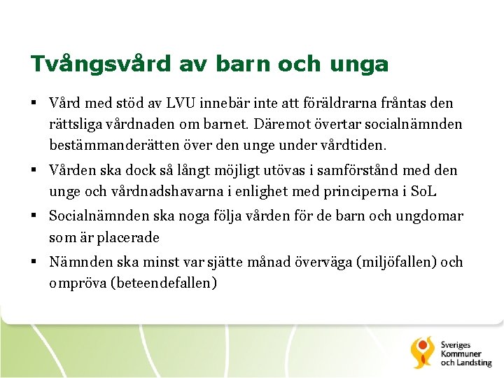 Tvångsvård av barn och unga § Vård med stöd av LVU innebär inte att