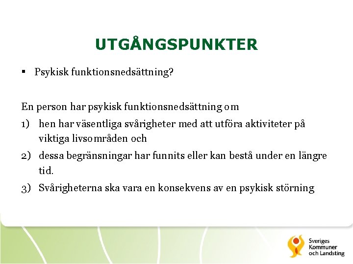 UTGÅNGSPUNKTER § Psykisk funktionsnedsättning? En person har psykisk funktionsnedsättning om 1) hen har väsentliga