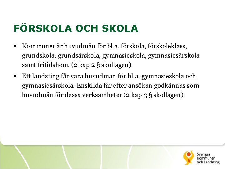 FÖRSKOLA OCH SKOLA § Kommuner är huvudmän för bl. a. förskola, förskoleklass, grundskola, grundsärskola,