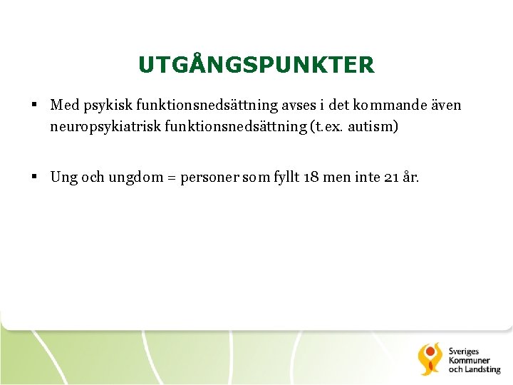 UTGÅNGSPUNKTER § Med psykisk funktionsnedsättning avses i det kommande även neuropsykiatrisk funktionsnedsättning (t. ex.