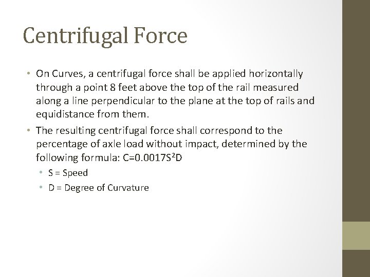 Centrifugal Force • On Curves, a centrifugal force shall be applied horizontally through a