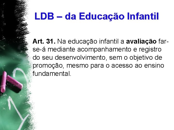 LDB – da Educação Infantil Art. 31. Na educação infantil a avaliação farse-á mediante