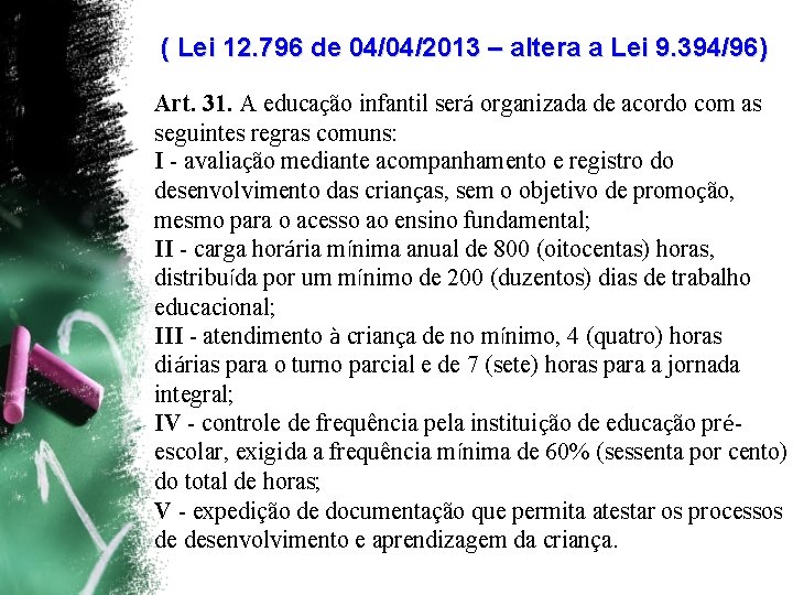 ( Lei 12. 796 de 04/04/2013 – altera a Lei 9. 394/96) Art. 31.