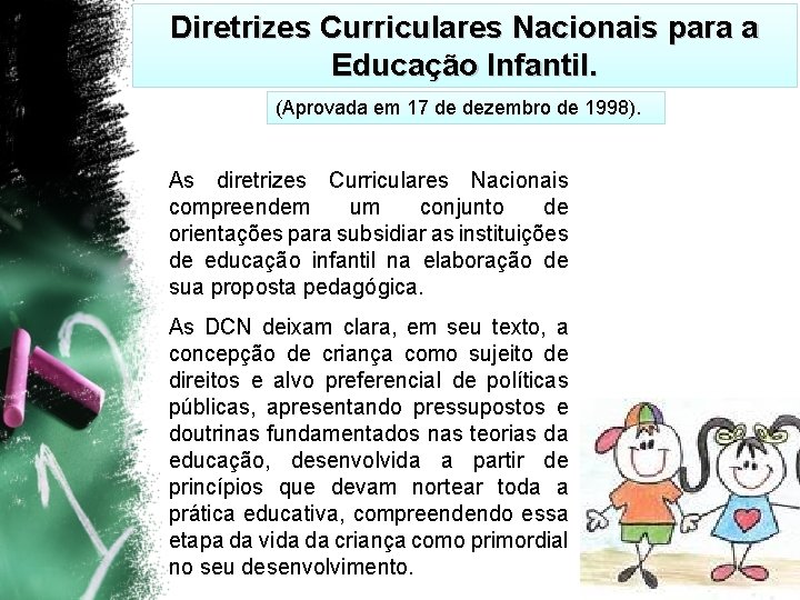 Diretrizes Curriculares Nacionais para a Educação Infantil. (Aprovada em 17 de dezembro de 1998).