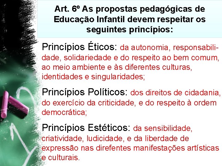 Art. 6º As propostas pedagógicas de Educação Infantil devem respeitar os seguintes princípios: Princípios