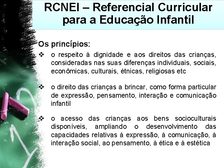 RCNEI – Referencial Curricular para a Educação Infantil Os princípios: v o respeito à