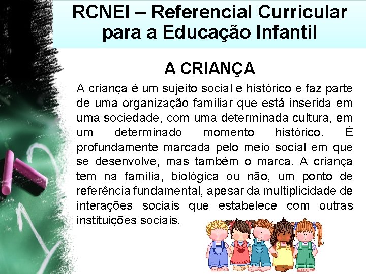 RCNEI – Referencial Curricular para a Educação Infantil A CRIANÇA A criança é um