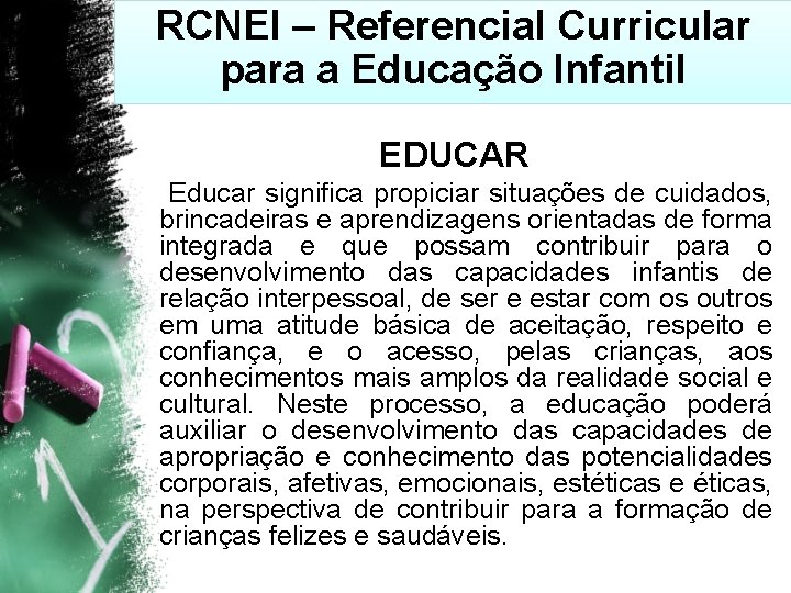 RCNEI – Referencial Curricular para a Educação Infantil EDUCAR Educar significa propiciar situações de