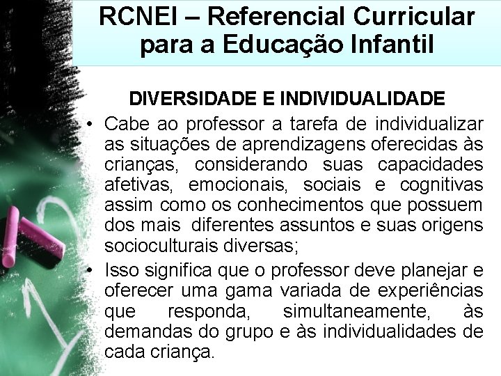 RCNEI – Referencial Curricular para a Educação Infantil DIVERSIDADE E INDIVIDUALIDADE • Cabe ao
