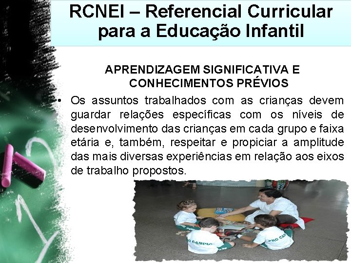 RCNEI – Referencial Curricular para a Educação Infantil APRENDIZAGEM SIGNIFICATIVA E CONHECIMENTOS PRÉVIOS •