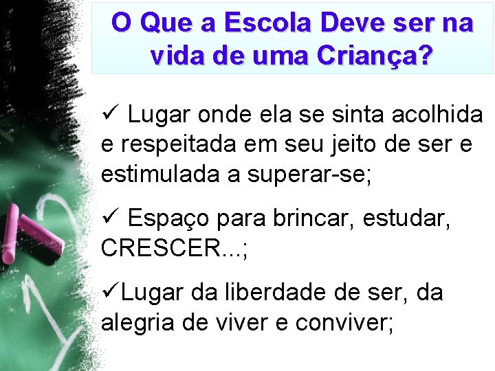 O Que a Escola Deve ser na vida de uma Criança? ü Lugar onde