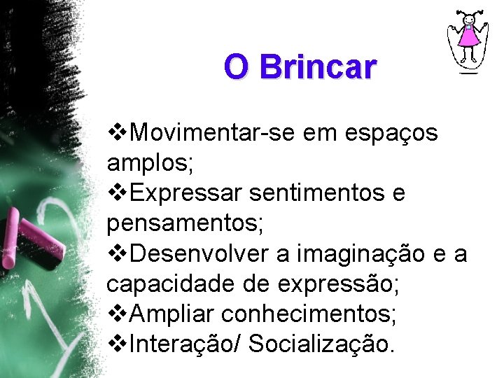 O Brincar v. Movimentar-se em espaços amplos; v. Expressar sentimentos e pensamentos; v. Desenvolver