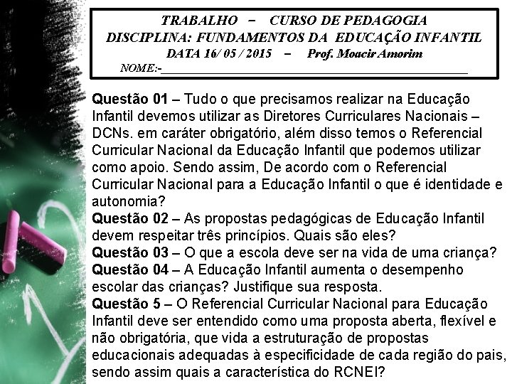 TRABALHO – CURSO DE PEDAGOGIA DISCIPLINA: FUNDAMENTOS DA EDUCAÇÃO INFANTIL DATA 16/ 05 /