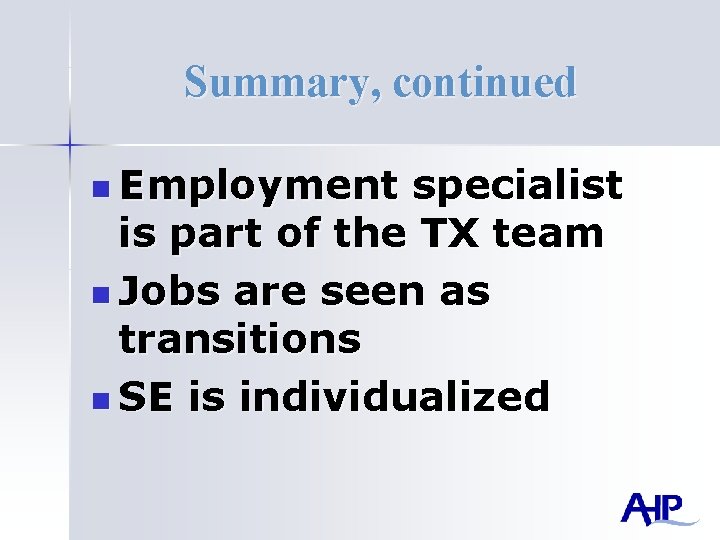 Summary, continued n Employment specialist is part of the TX team n Jobs are