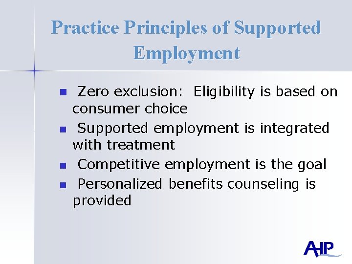 Practice Principles of Supported Employment n n Zero exclusion: Eligibility is based on consumer