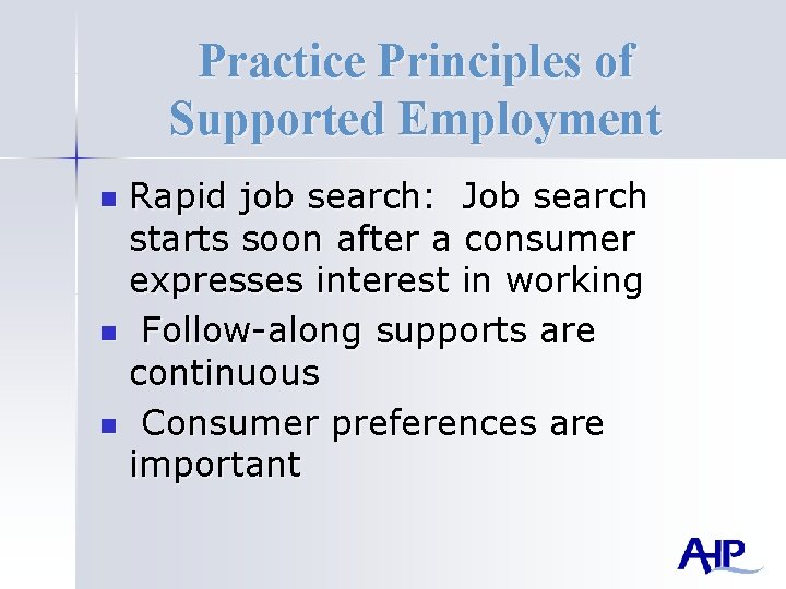 Practice Principles of Supported Employment Rapid job search: Job search starts soon after a