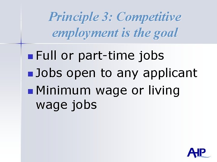 Principle 3: Competitive employment is the goal n Full or part-time jobs n Jobs