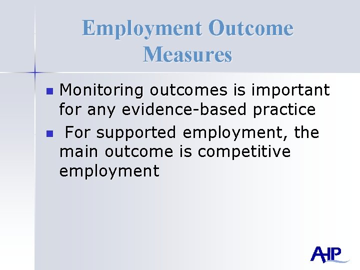 Employment Outcome Measures Monitoring outcomes is important for any evidence-based practice n For supported