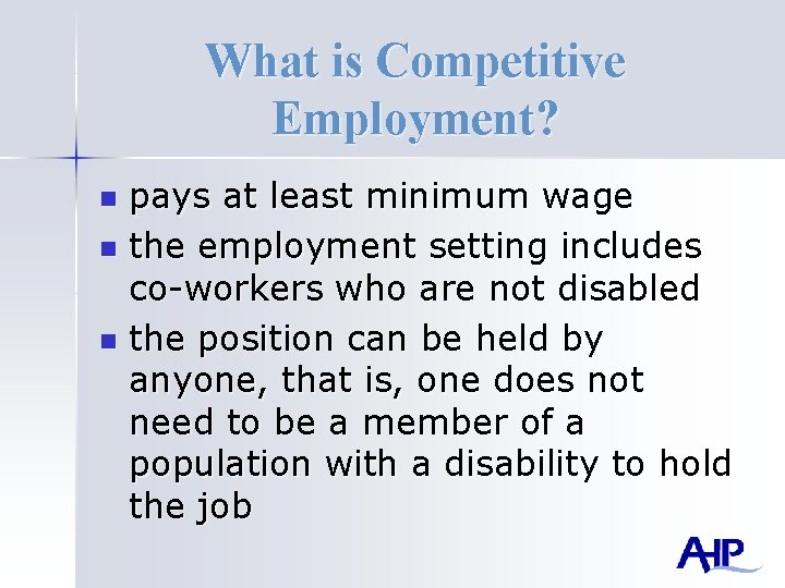 What is Competitive Employment? pays at least minimum wage n the employment setting includes