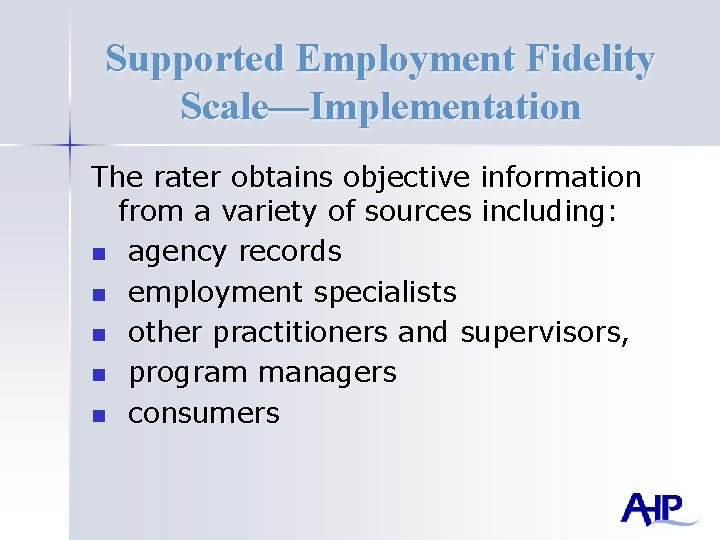 Supported Employment Fidelity Scale—Implementation The rater obtains objective information from a variety of sources