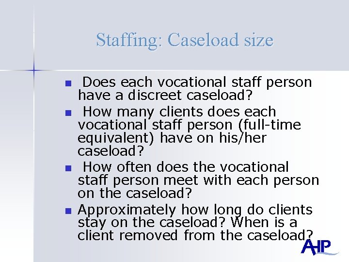 Staffing: Caseload size n n Does each vocational staff person have a discreet caseload?