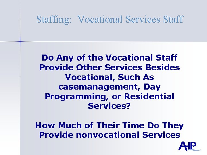 Staffing: Vocational Services Staff Do Any of the Vocational Staff Provide Other Services Besides