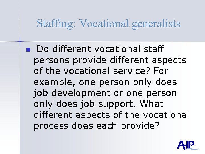 Staffing: Vocational generalists n Do different vocational staff persons provide different aspects of the