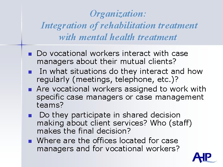 Organization: Integration of rehabilitation treatment with mental health treatment n n n Do vocational