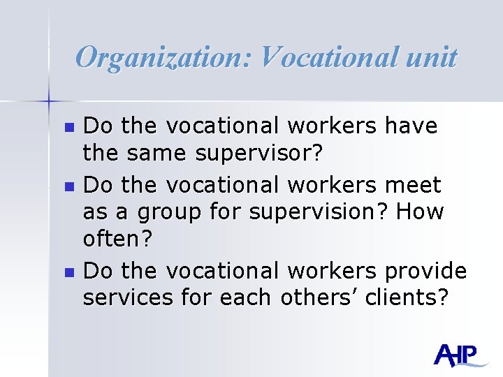 Organization: Vocational unit Do the vocational workers have the same supervisor? n Do the