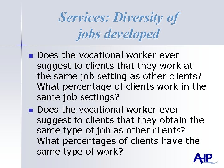 Services: Diversity of jobs developed n n Does the vocational worker ever suggest to